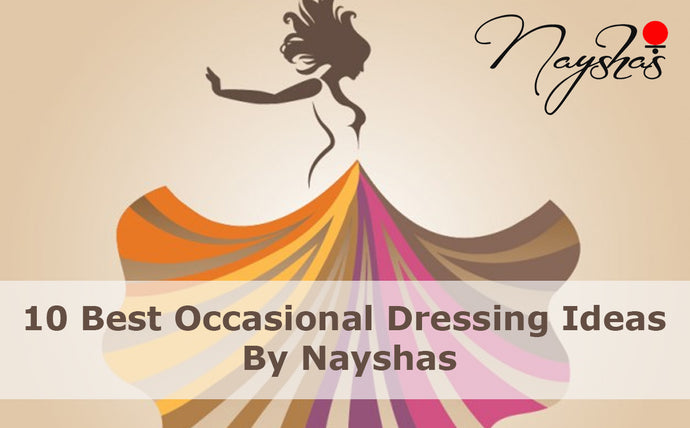 10 BEST OCCASIONAL DRESSING IDEAS BY NAYSHAAS