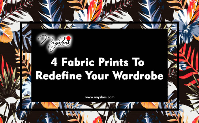 4 FABRIC PRINTS TO REDEFINE YOUR WARDROB