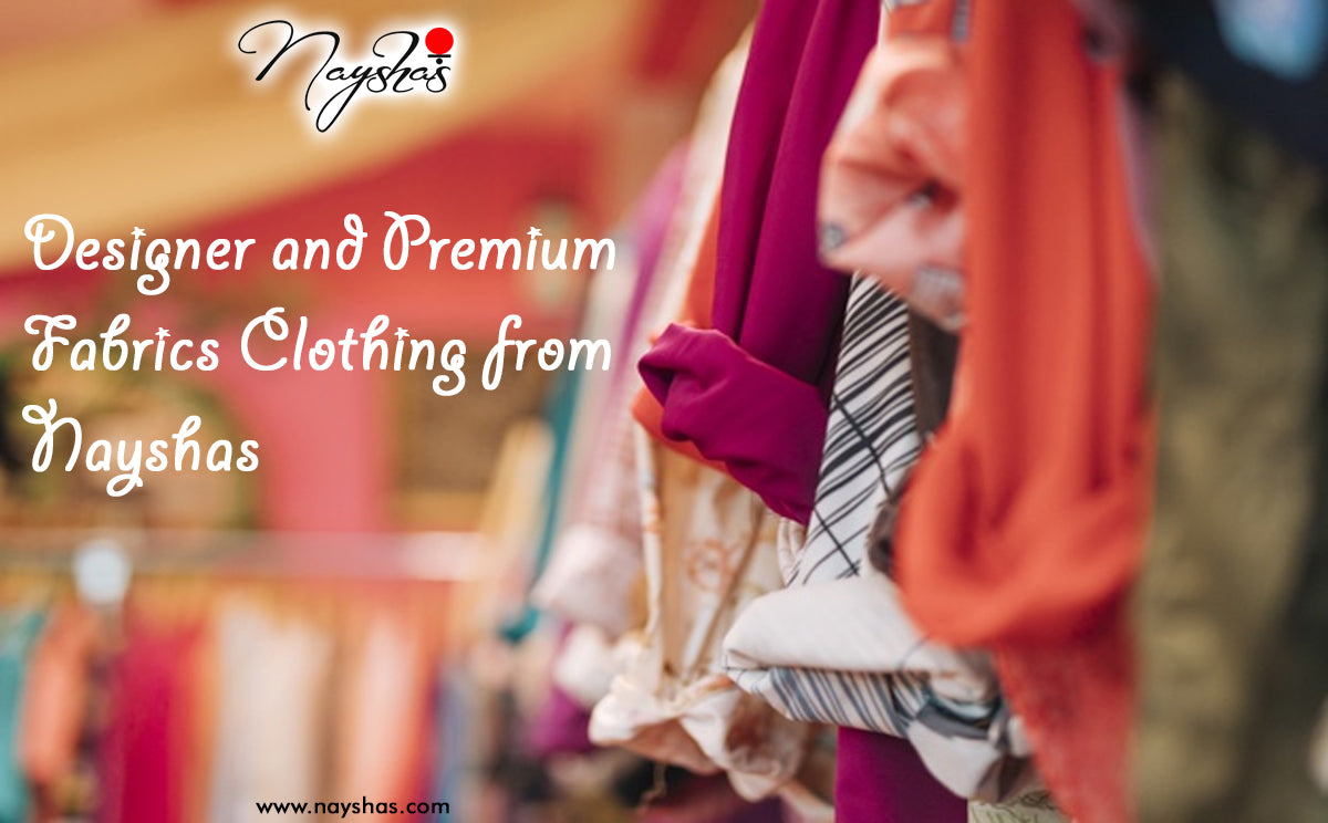 DESIGNER AND PREMIUM FABRICS CLOTHING FROM NAYSHAS