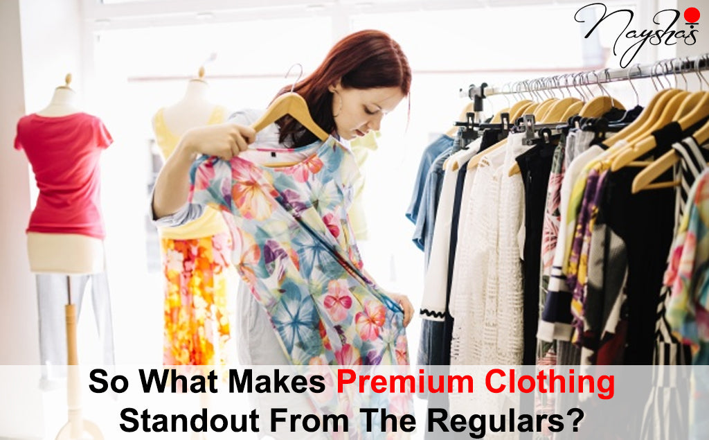 WHAT MAKES PREMIUM CLOTHING STANDOUT FROM THE REGULARS?